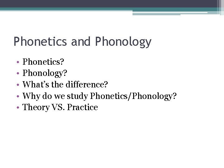 Phonetics and Phonology • • • Phonetics? Phonology? What’s the difference? Why do we