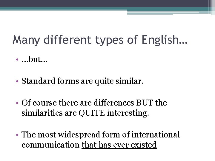 Many different types of English… • …but… • Standard forms are quite similar. •