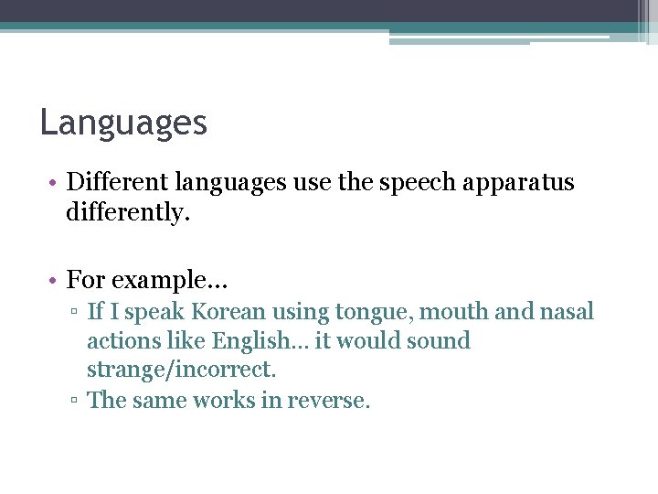 Languages • Different languages use the speech apparatus differently. • For example… ▫ If