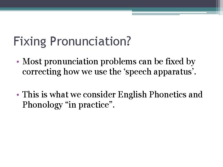 Fixing Pronunciation? • Most pronunciation problems can be fixed by correcting how we use