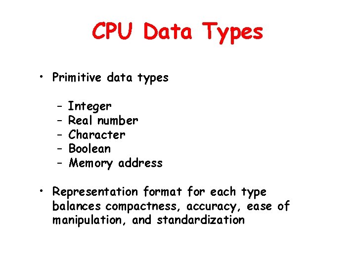 CPU Data Types • Primitive data types – – – Integer Real number Character