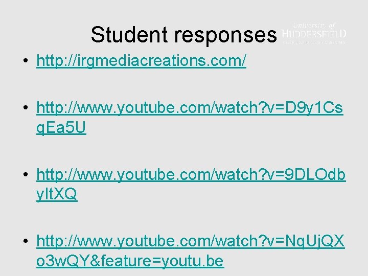 Student responses • http: //irgmediacreations. com/ • http: //www. youtube. com/watch? v=D 9 y
