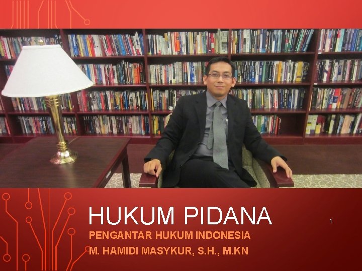 HUKUM PIDANA PENGANTAR HUKUM INDONESIA M. HAMIDI MASYKUR, S. H. , M. KN 1