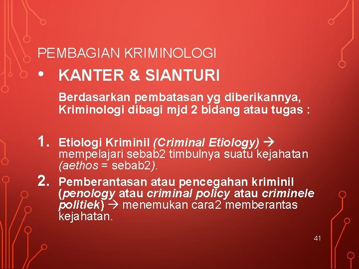 PEMBAGIAN KRIMINOLOGI • KANTER & SIANTURI Berdasarkan pembatasan yg diberikannya, Kriminologi dibagi mjd 2