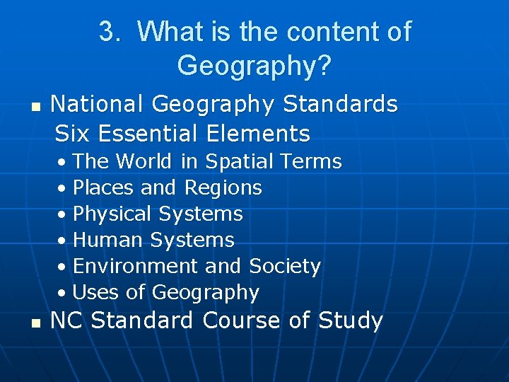 3. What is the content of Geography? n National Geography Standards Six Essential Elements 3. What is the content of Geography? n National Geography Standards Six Essential Elements