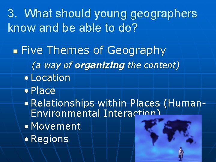 3. What should young geographers know and be able to do? n Five Themes 3. What should young geographers know and be able to do? n Five Themes