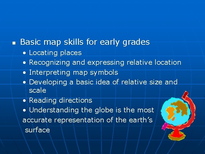 n Basic map skills for early grades • • Locating places Recognizing and expressing n Basic map skills for early grades • • Locating places Recognizing and expressing