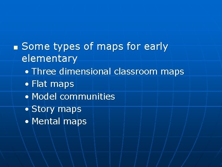 n Some types of maps for early elementary • Three dimensional classroom maps • n Some types of maps for early elementary • Three dimensional classroom maps •