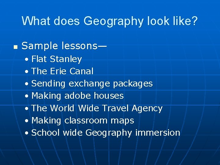 What does Geography look like? n Sample lessons— • Flat Stanley • The Erie What does Geography look like? n Sample lessons— • Flat Stanley • The Erie