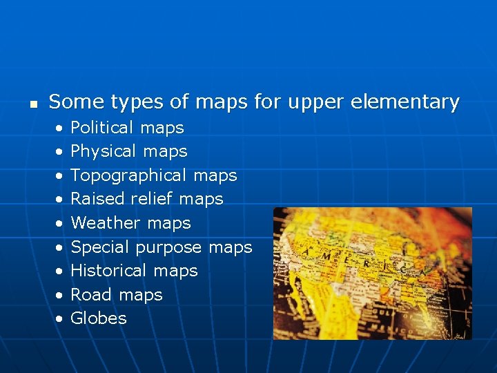 n Some types of maps for upper elementary • • • Political maps Physical n Some types of maps for upper elementary • • • Political maps Physical