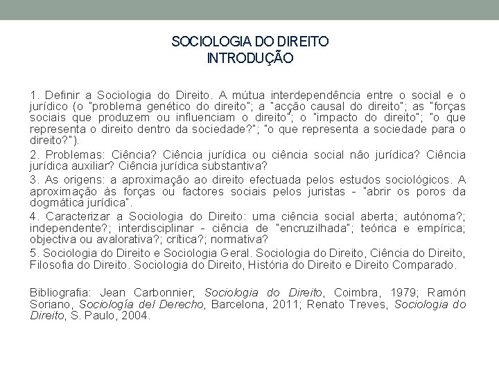 SOCIOLOGIA DO DIREITO INTRODUÇÃO 1. Definir a Sociologia do Direito. A mútua interdependência entre