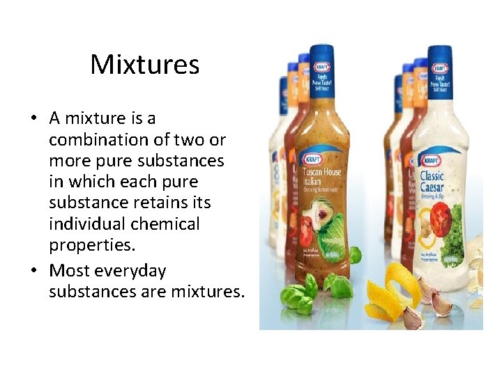 Mixtures • A mixture is a combination of two or more pure substances in