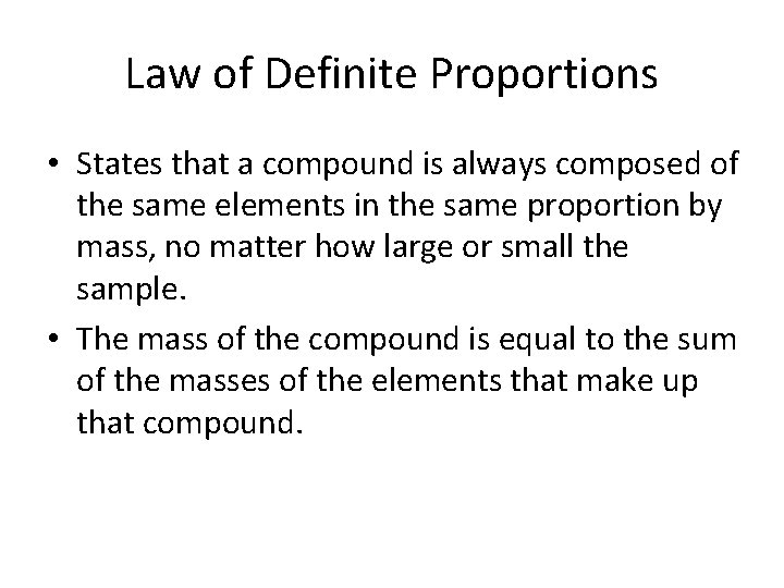 Law of Definite Proportions • States that a compound is always composed of the