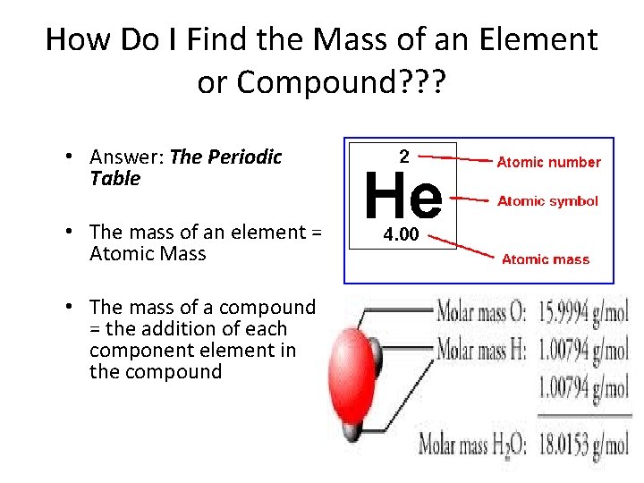 How Do I Find the Mass of an Element or Compound? ? ? •