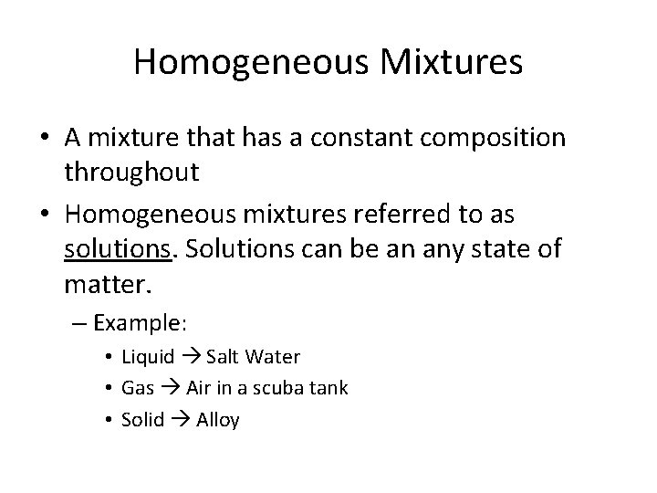 Homogeneous Mixtures • A mixture that has a constant composition throughout • Homogeneous mixtures