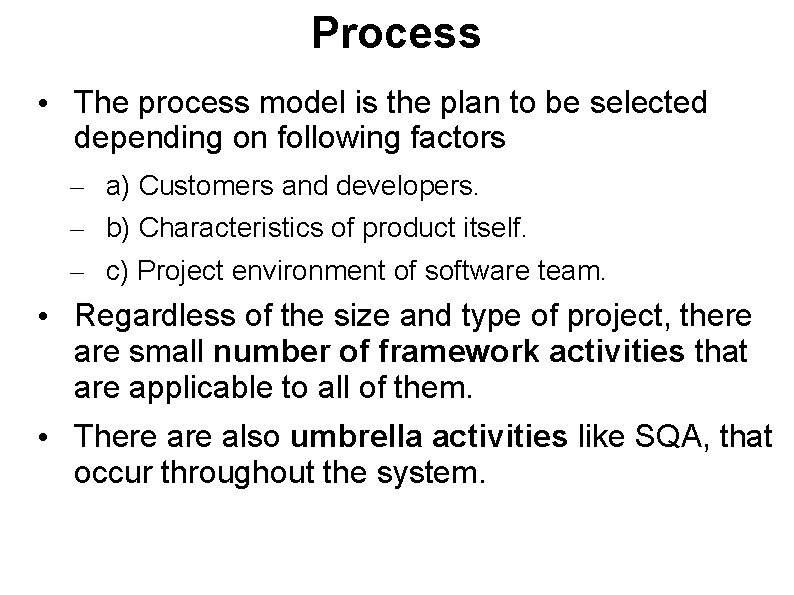 Process • The process model is the plan to be selected depending on following
