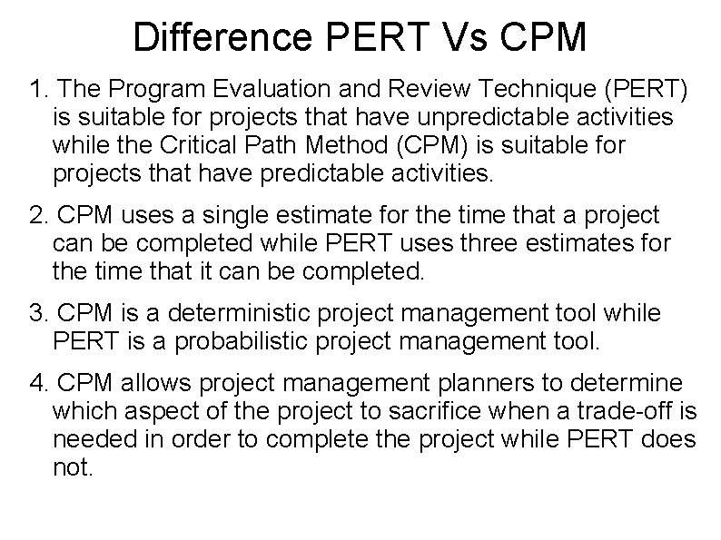 Difference PERT Vs CPM 1. The Program Evaluation and Review Technique (PERT) is suitable