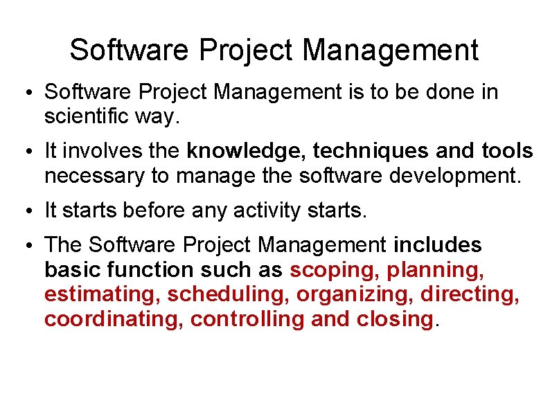 Software Project Management • Software Project Management is to be done in scientific way.