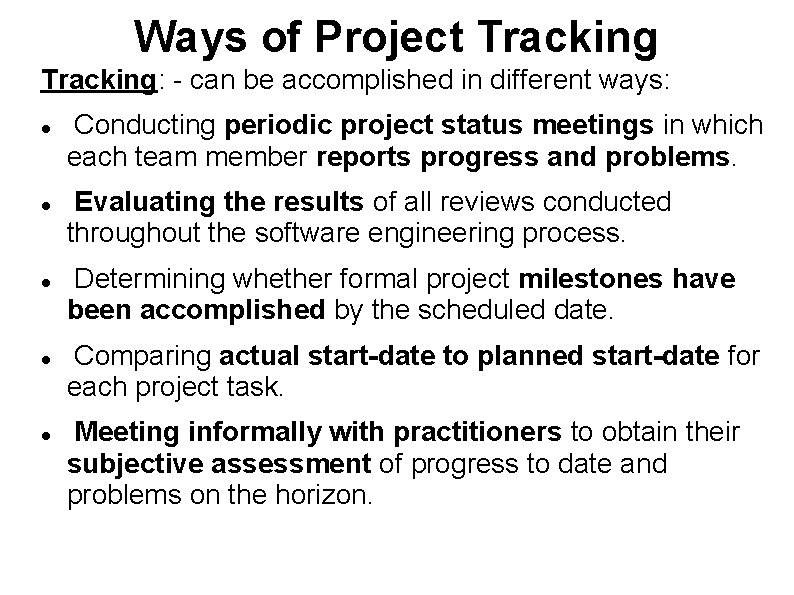 Ways of Project Tracking: - can be accomplished in different ways: Conducting periodic project