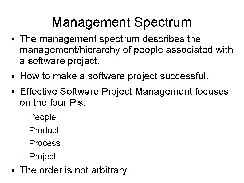 Management Spectrum • The management spectrum describes the management/hierarchy of people associated with a