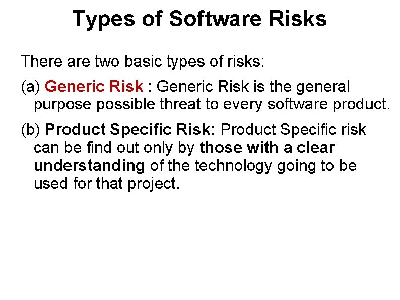 Types of Software Risks There are two basic types of risks: (a) Generic Risk