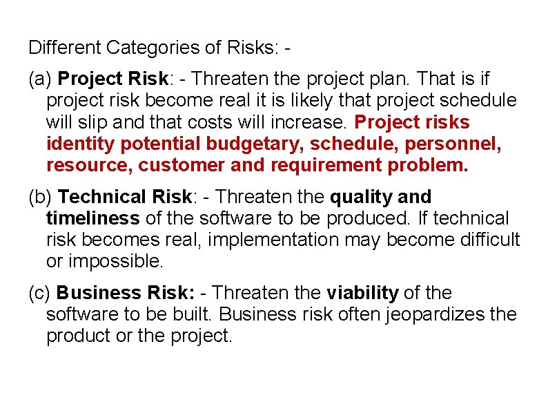 Different Categories of Risks: (a) Project Risk: - Threaten the project plan. That is