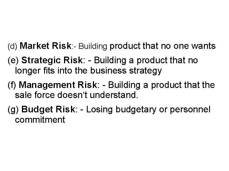 (d) Market Risk: - Building product that no one wants (e) Strategic Risk: -