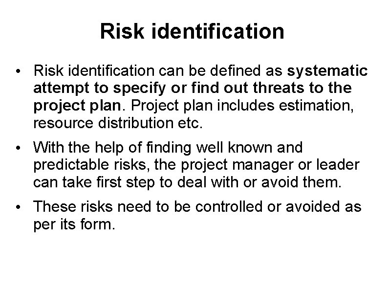 Risk identification • Risk identification can be defined as systematic attempt to specify or