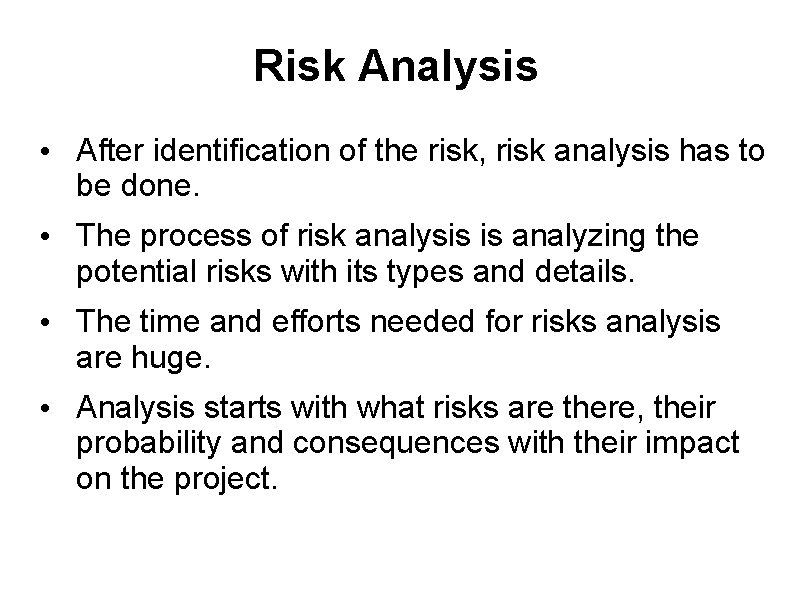 Risk Analysis • After identification of the risk, risk analysis has to be done.
