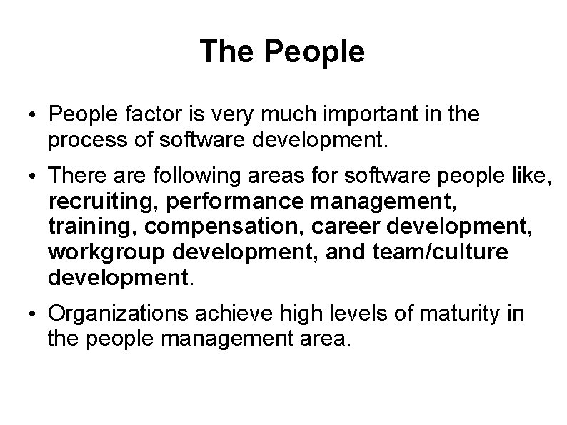 The People • People factor is very much important in the process of software