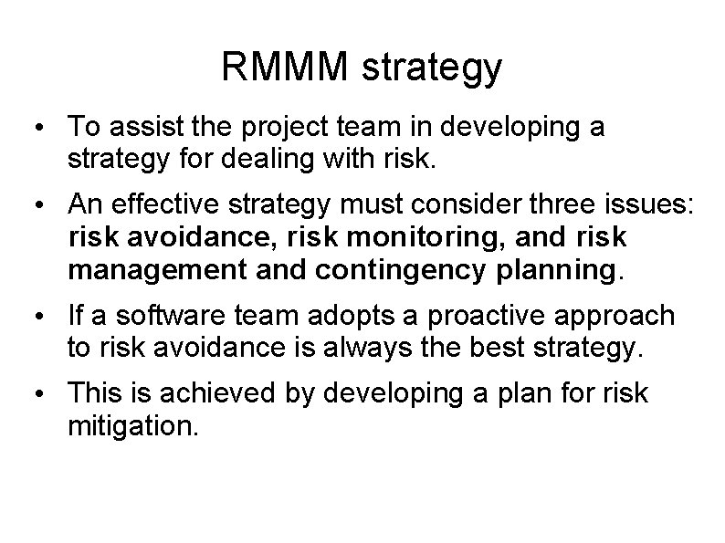 RMMM strategy • To assist the project team in developing a strategy for dealing