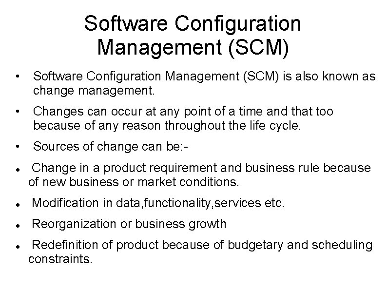 Software Configuration Management (SCM) • Software Configuration Management (SCM) is also known as change