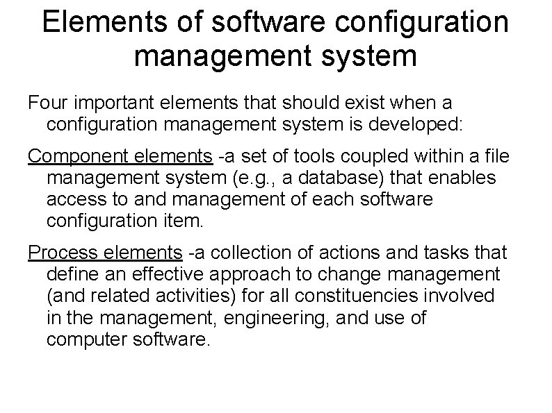 Elements of software configuration management system Four important elements that should exist when a