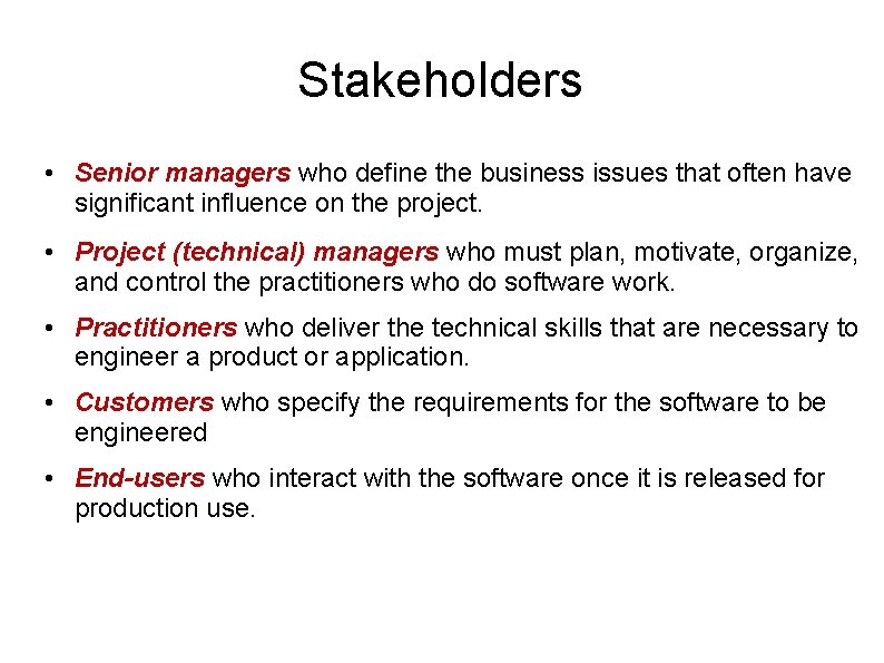 Stakeholders • Senior managers who define the business issues that often have significant influence