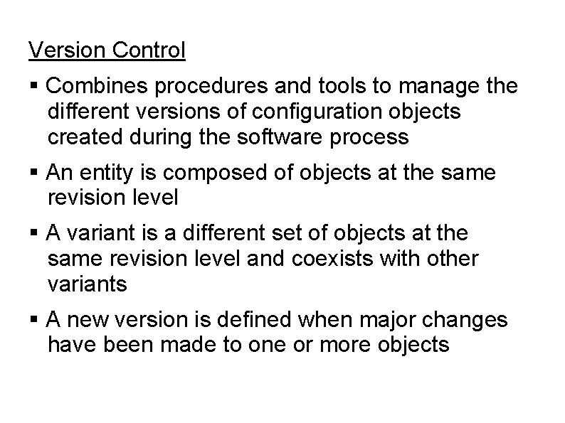 Version Control Combines procedures and tools to manage the different versions of configuration objects