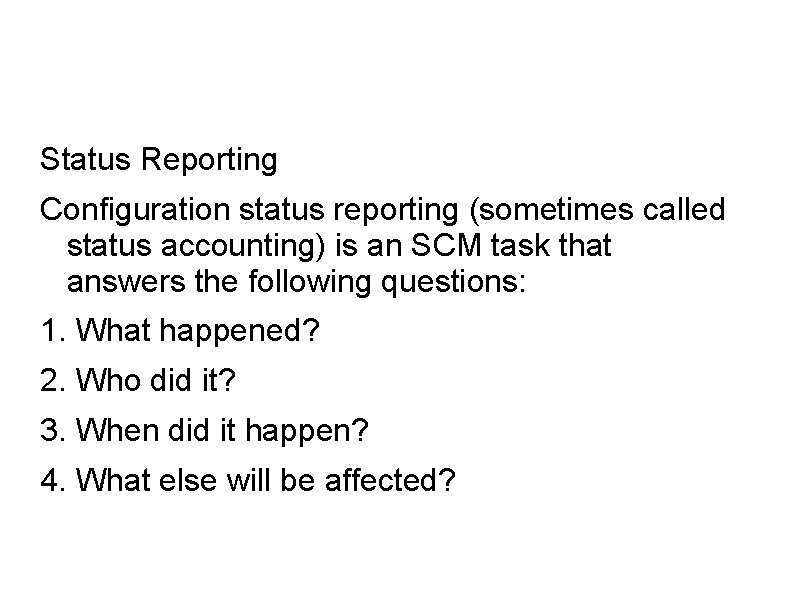 Status Reporting Configuration status reporting (sometimes called status accounting) is an SCM task that