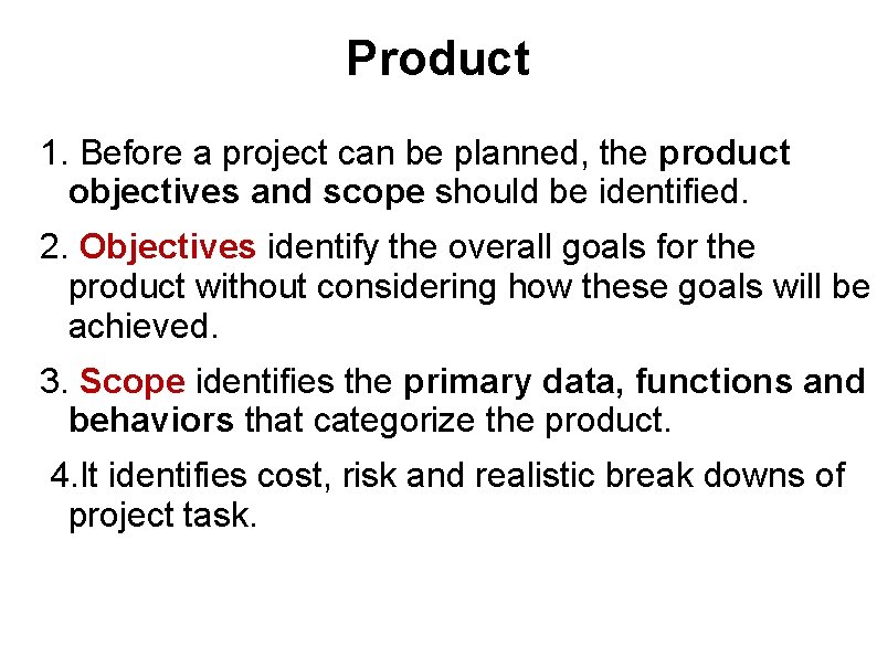 Product 1. Before a project can be planned, the product objectives and scope should