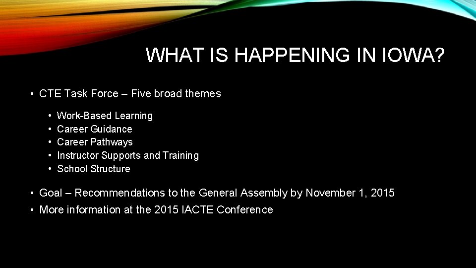 WHAT IS HAPPENING IN IOWA? • CTE Task Force – Five broad themes •