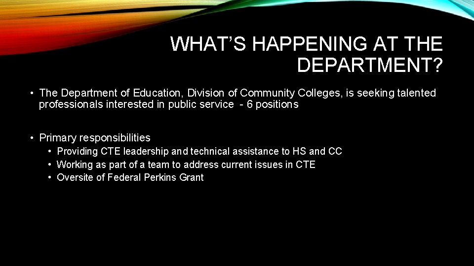 WHAT’S HAPPENING AT THE DEPARTMENT? • The Department of Education, Division of Community Colleges,