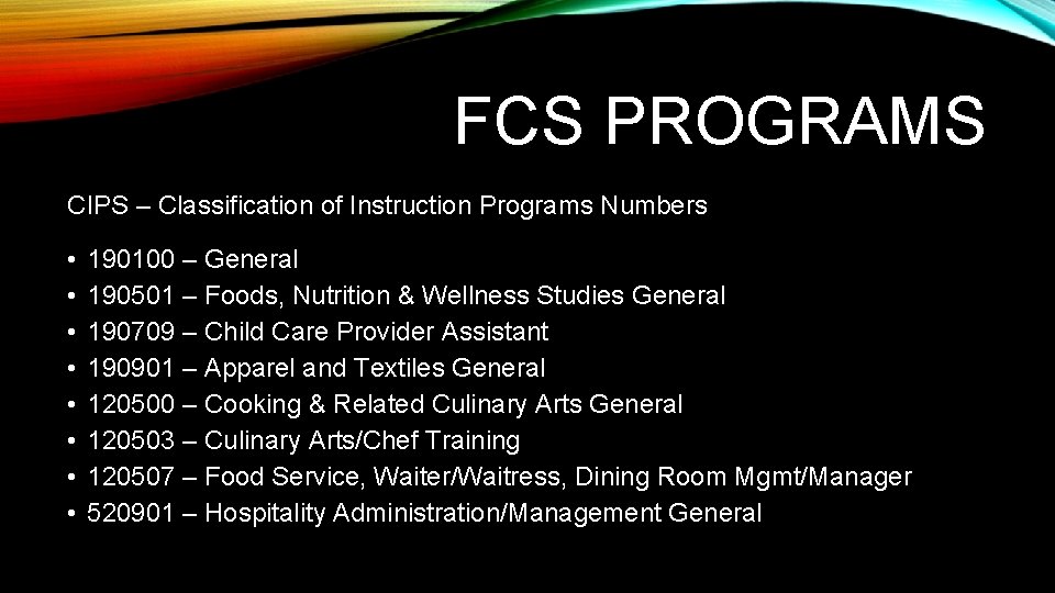 FCS PROGRAMS CIPS – Classification of Instruction Programs Numbers • • 190100 – General