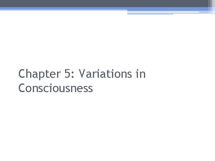 Chapter 5: Variations in Consciousness 