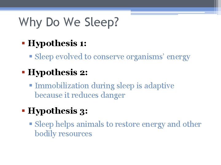 Why Do We Sleep? § Hypothesis 1: § Sleep evolved to conserve organisms’ energy