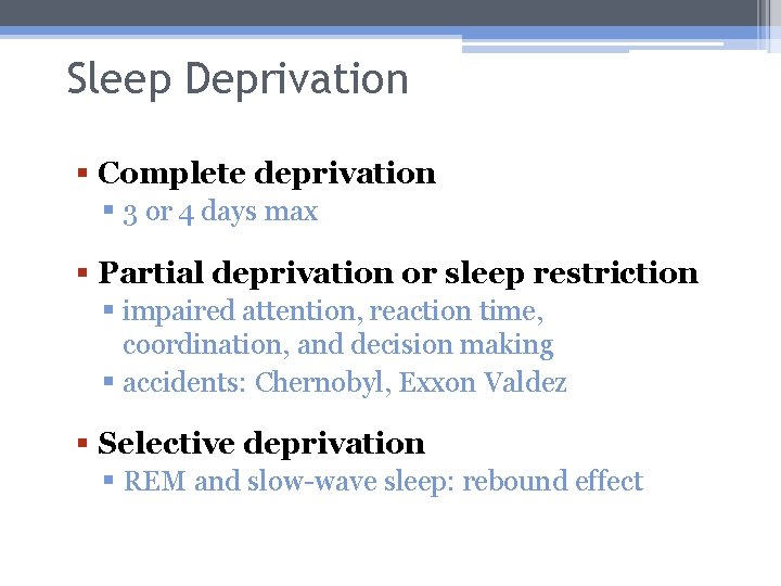 Sleep Deprivation § Complete deprivation § 3 or 4 days max § Partial deprivation