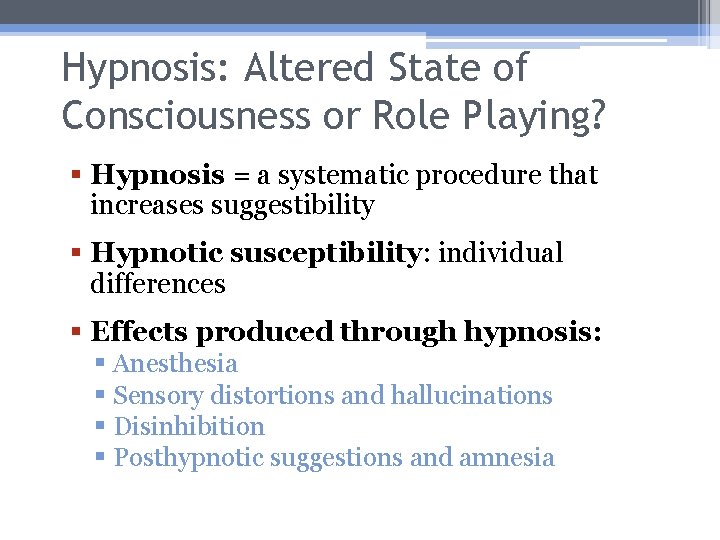Hypnosis: Altered State of Consciousness or Role Playing? § Hypnosis = a systematic procedure