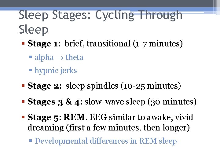 Sleep Stages: Cycling Through Sleep § Stage 1: brief, transitional (1 -7 minutes) §