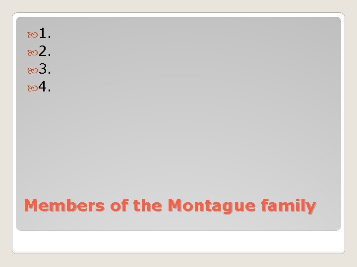  1. 2. 3. 4. Members of the Montague family 