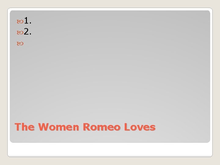  1. 2. The Women Romeo Loves 