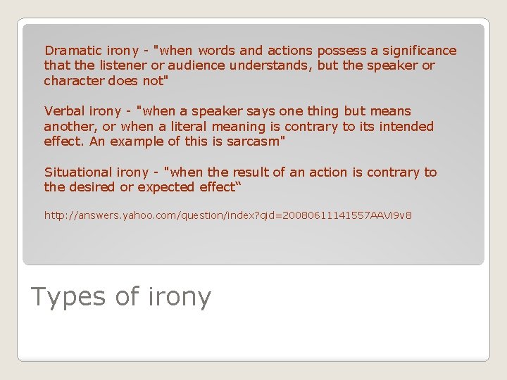 Dramatic irony - "when words and actions possess a significance that the listener or