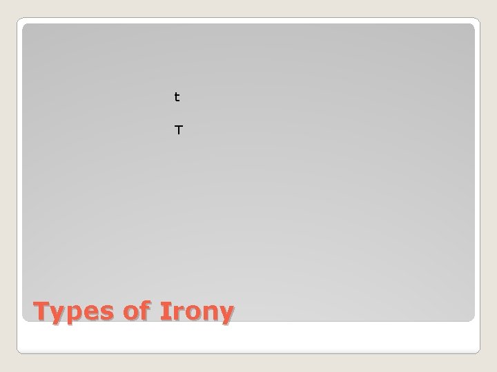 t T Types of Irony 