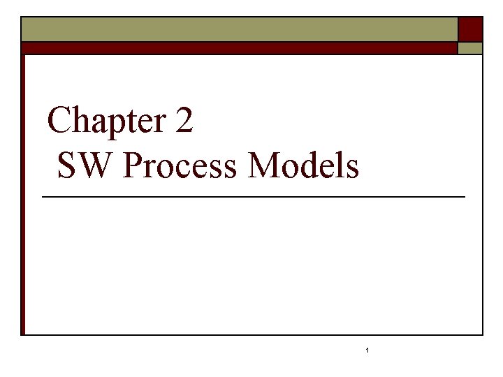 Chapter 2 SW Process Models 1 